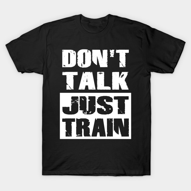 Don't Talk Just Train T-Shirt by Vitalitee